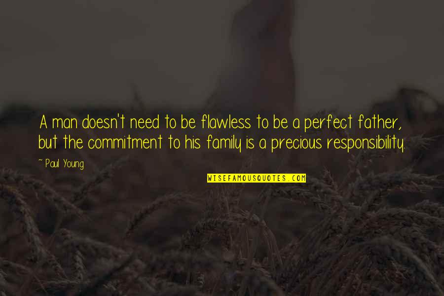 Our Precious Family Quotes By Paul Young: A man doesn't need to be flawless to Our Precious Family Quotes By Paul Young: A man doesn't need to be flawless to