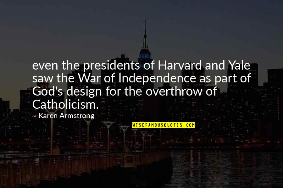 Our Presidents Quotes By Karen Armstrong: even the presidents of Harvard and Yale saw