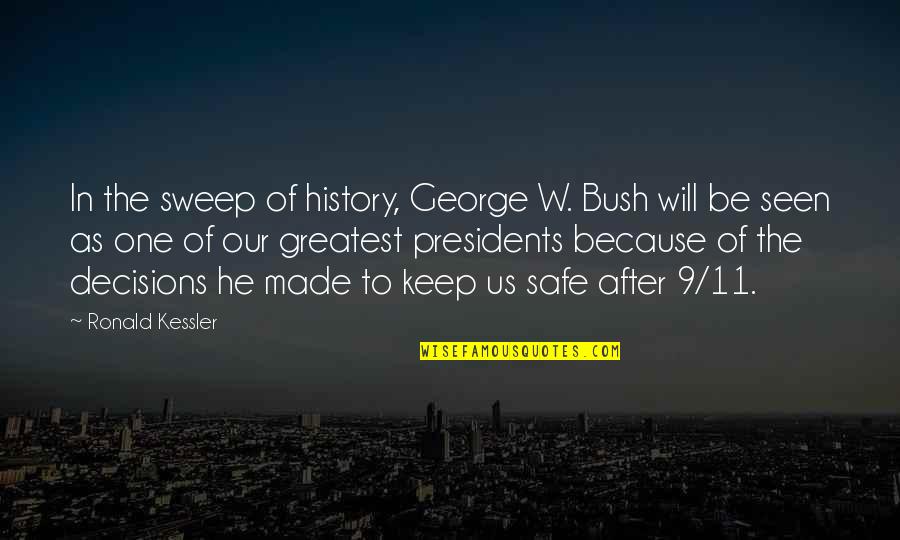 Our Presidents Quotes By Ronald Kessler: In the sweep of history, George W. Bush