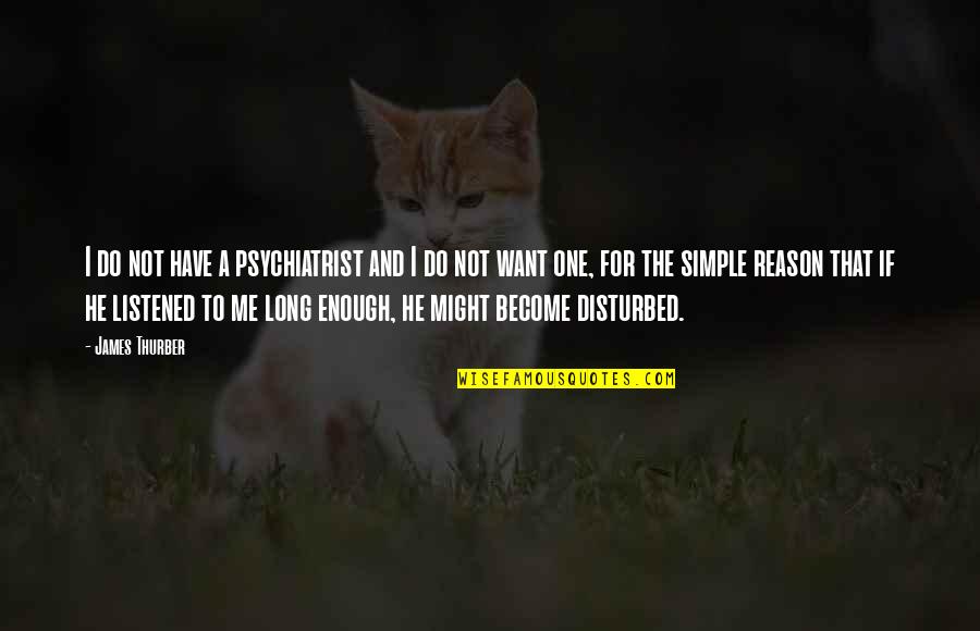 Our Pretty Little Symbol World Quotes By James Thurber: I do not have a psychiatrist and I