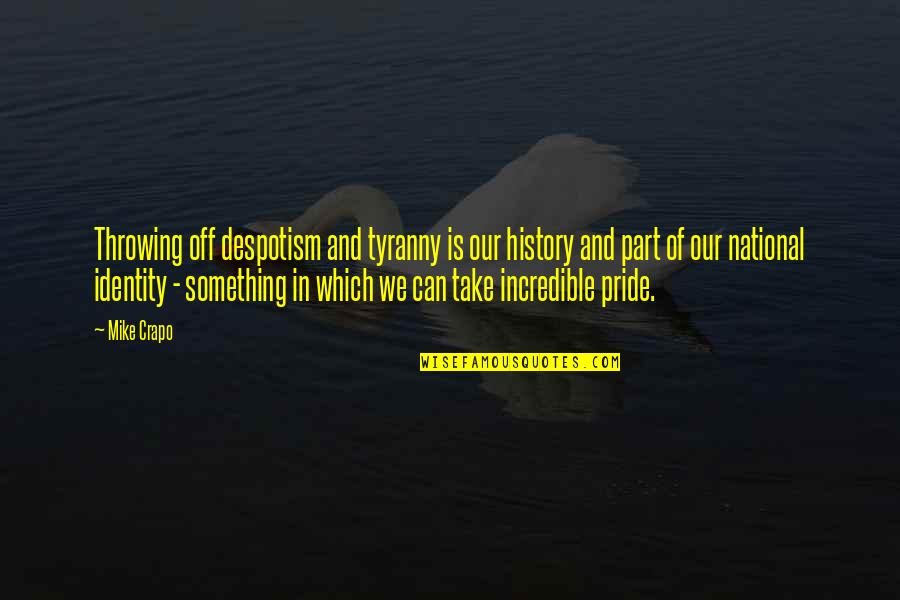 Our Pride Quotes By Mike Crapo: Throwing off despotism and tyranny is our history