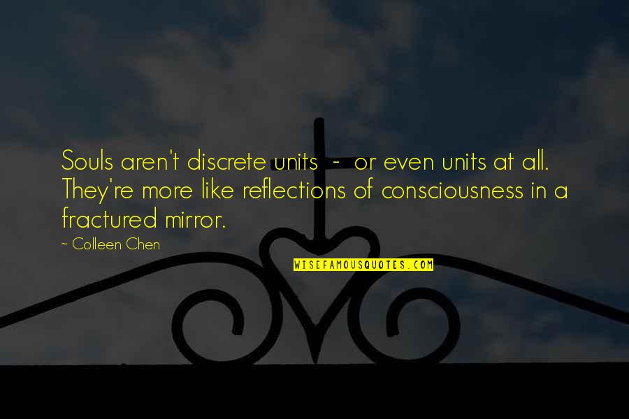 Our Reflections Quotes By Colleen Chen: Souls aren't discrete units - or even units