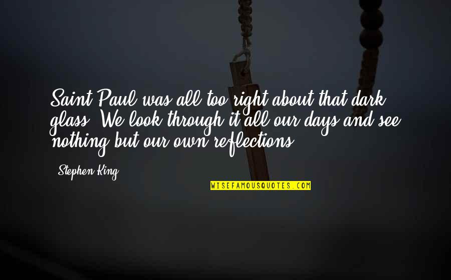 Our Reflections Quotes By Stephen King: Saint Paul was all too right about that