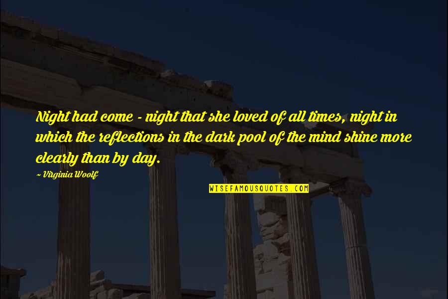 Our Reflections Quotes By Virginia Woolf: Night had come - night that she loved