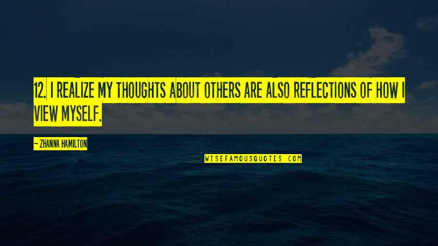 Our Reflections Quotes By Zhanna Hamilton: 12. I realize my thoughts about others are