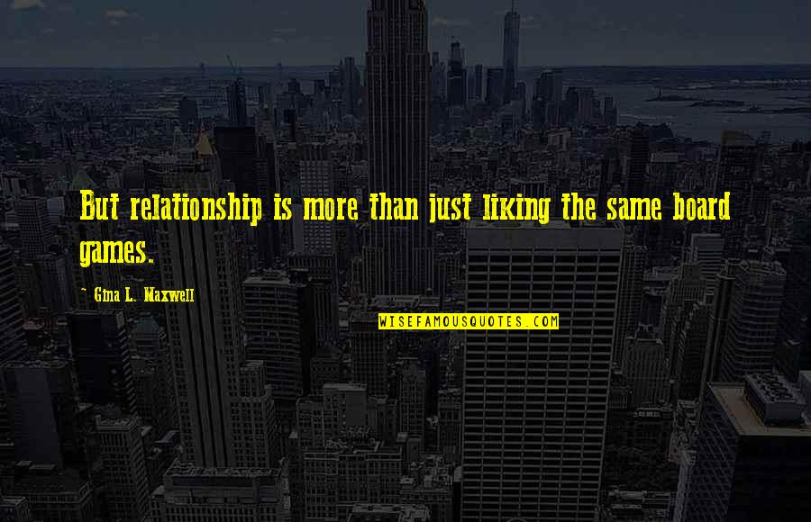 Our Relationship Is Not The Same Quotes By Gina L. Maxwell: But relationship is more than just liking the