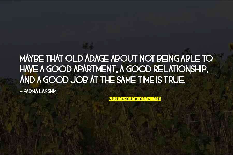 Our Relationship Is Not The Same Quotes By Padma Lakshmi: Maybe that old adage about not being able