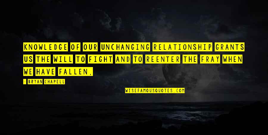 Our Relationship Quotes By Bryan Chapell: Knowledge of our unchanging relationship grants us the