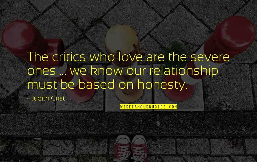 Our Relationship Quotes By Judith Crist: The critics who love are the severe ones