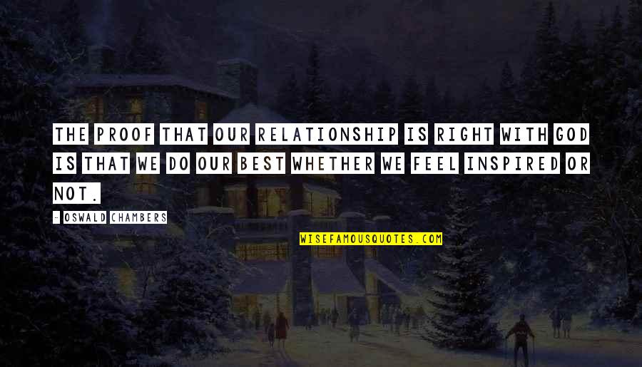 Our Relationship Quotes By Oswald Chambers: The proof that our relationship is right with