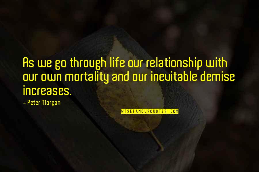Our Relationship Quotes By Peter Morgan: As we go through life our relationship with