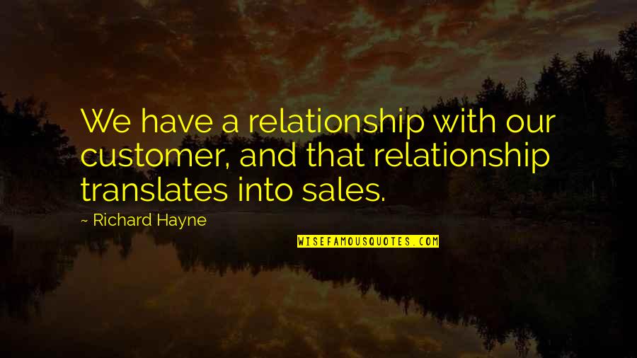 Our Relationship Quotes By Richard Hayne: We have a relationship with our customer, and