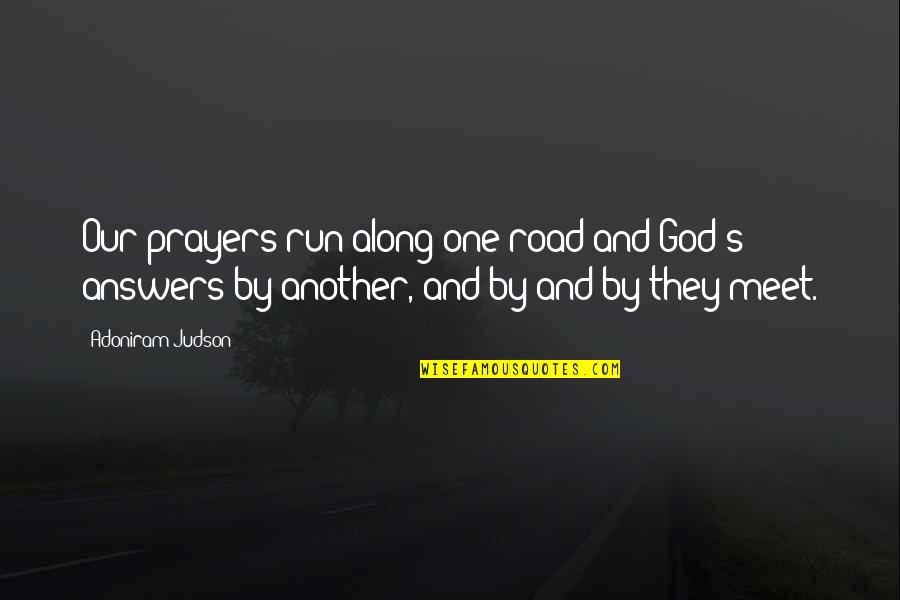 Our Road Quotes By Adoniram Judson: Our prayers run along one road and God's Our Road Quotes By Adoniram Judson: Our prayers run along one road and God's