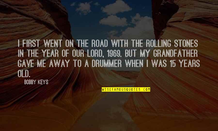 Our Road Quotes By Bobby Keys: I first went on the road with the Our Road Quotes By Bobby Keys: I first went on the road with the
