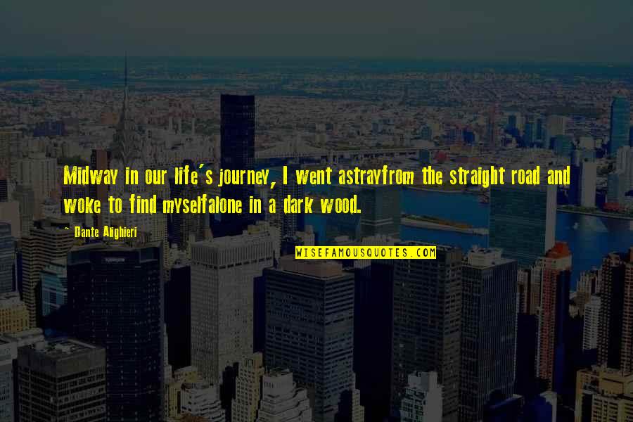 Our Road Quotes By Dante Alighieri: Midway in our life's journey, I went astrayfrom Our Road Quotes By Dante Alighieri: Midway in our life's journey, I went astrayfrom