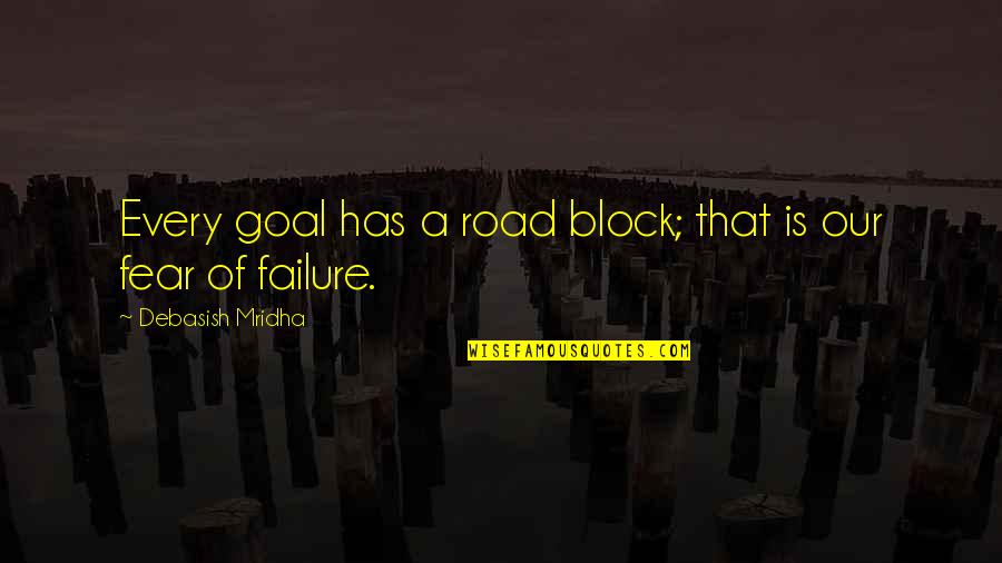 Our Road Quotes By Debasish Mridha: Every goal has a road block; that is Our Road Quotes By Debasish Mridha: Every goal has a road block; that is