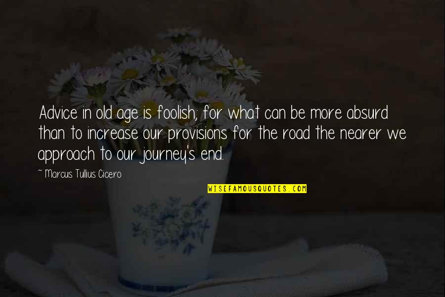 Our Road Quotes By Marcus Tullius Cicero: Advice in old age is foolish; for what Our Road Quotes By Marcus Tullius Cicero: Advice in old age is foolish; for what