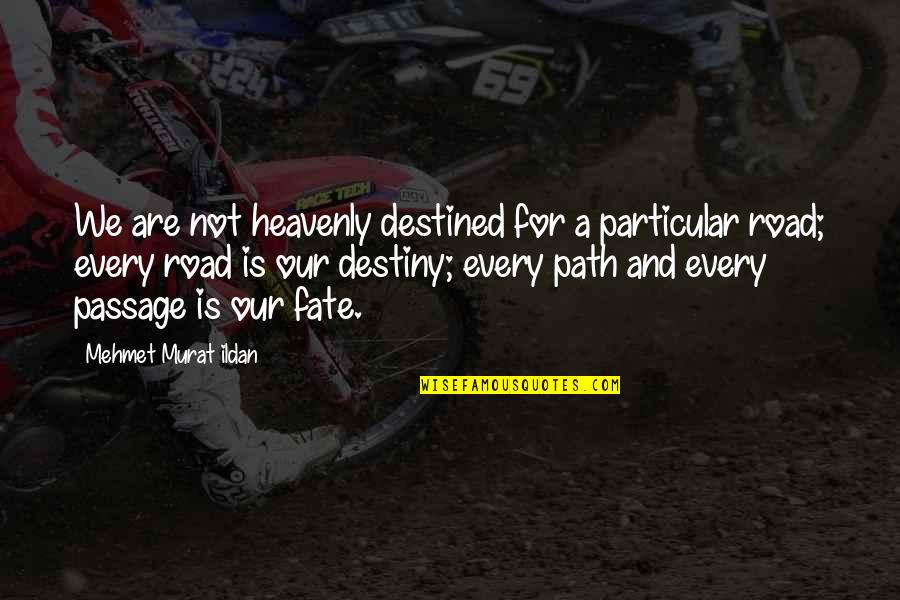 Our Road Quotes By Mehmet Murat Ildan: We are not heavenly destined for a particular Our Road Quotes By Mehmet Murat Ildan: We are not heavenly destined for a particular