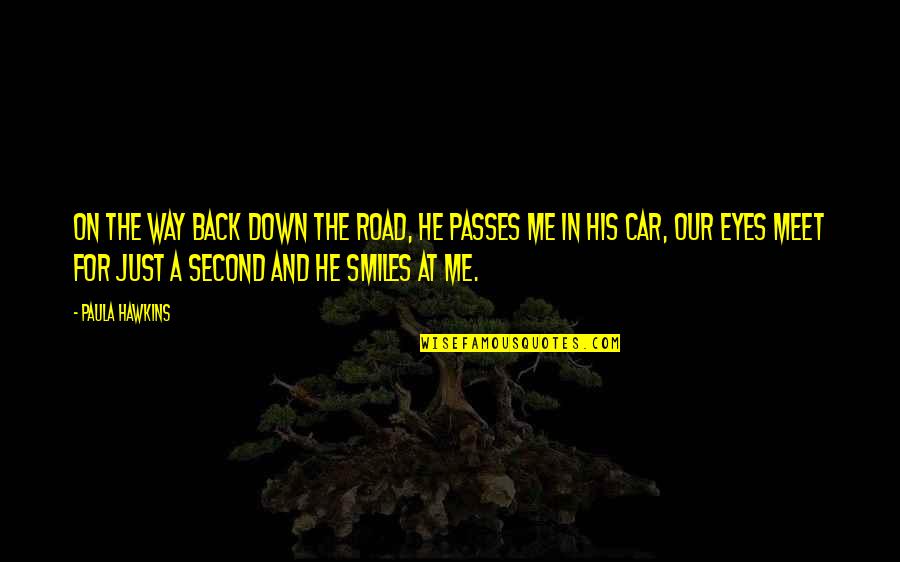 Our Road Quotes By Paula Hawkins: On the way back down the road, he Our Road Quotes By Paula Hawkins: On the way back down the road, he