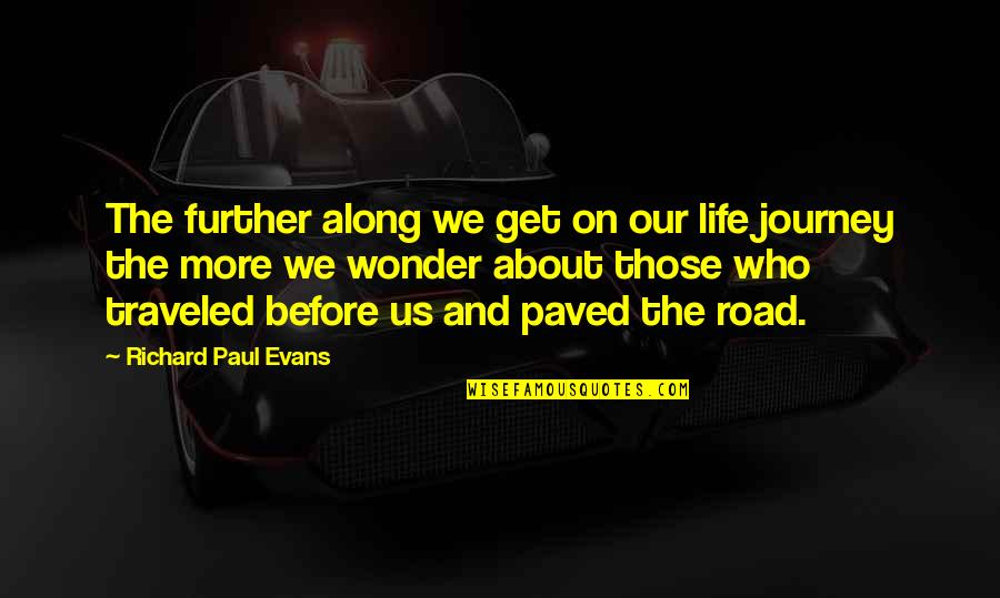 Our Road Quotes By Richard Paul Evans: The further along we get on our life Our Road Quotes By Richard Paul Evans: The further along we get on our life