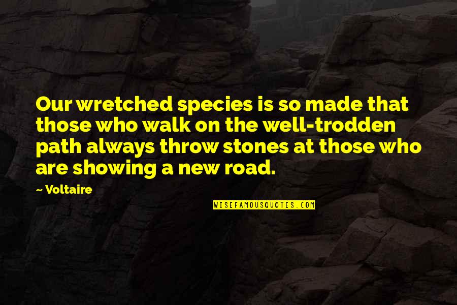 Our Road Quotes By Voltaire: Our wretched species is so made that those Our Road Quotes By Voltaire: Our wretched species is so made that those