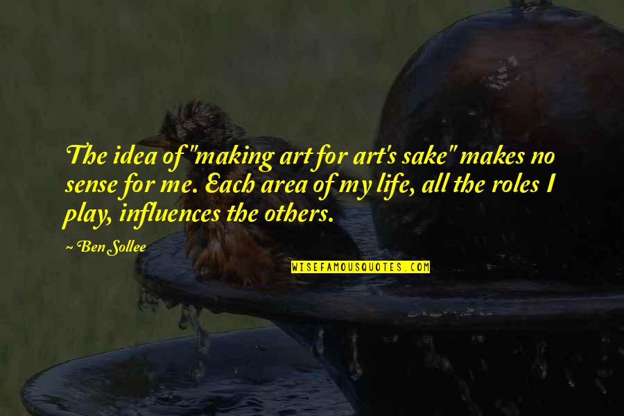 Our Roles In Life Quotes By Ben Sollee: The idea of "making art for art's sake" Our Roles In Life Quotes By Ben Sollee: The idea of "making art for art's sake"