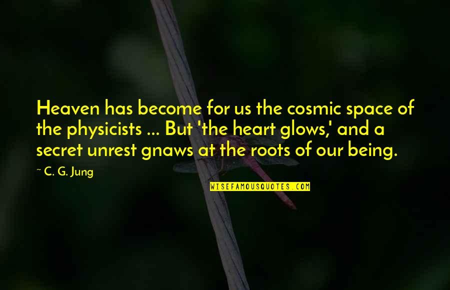 Our Roots Quotes By C. G. Jung: Heaven has become for us the cosmic space Our Roots Quotes By C. G. Jung: Heaven has become for us the cosmic space
