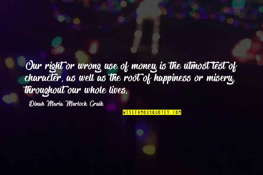 Our Roots Quotes By Dinah Maria Murlock Craik: Our right or wrong use of money is Our Roots Quotes By Dinah Maria Murlock Craik: Our right or wrong use of money is