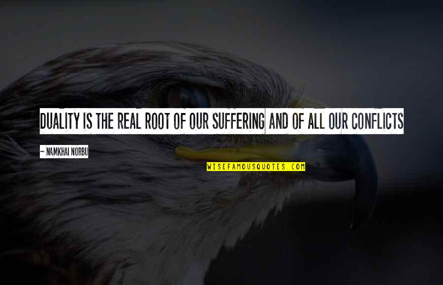 Our Roots Quotes By Namkhai Norbu: Duality is the real root of our suffering