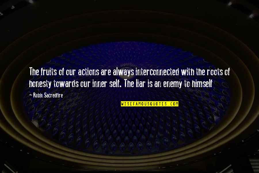 Our Roots Quotes By Robin Sacredfire: The fruits of our actions are always interconnected Our Roots Quotes By Robin Sacredfire: The fruits of our actions are always interconnected