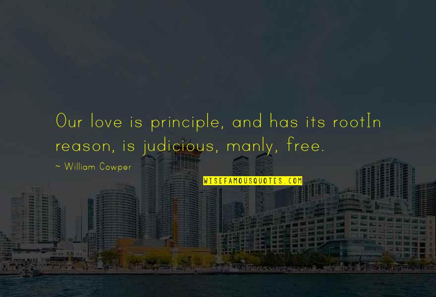 Our Roots Quotes By William Cowper: Our love is principle, and has its rootIn