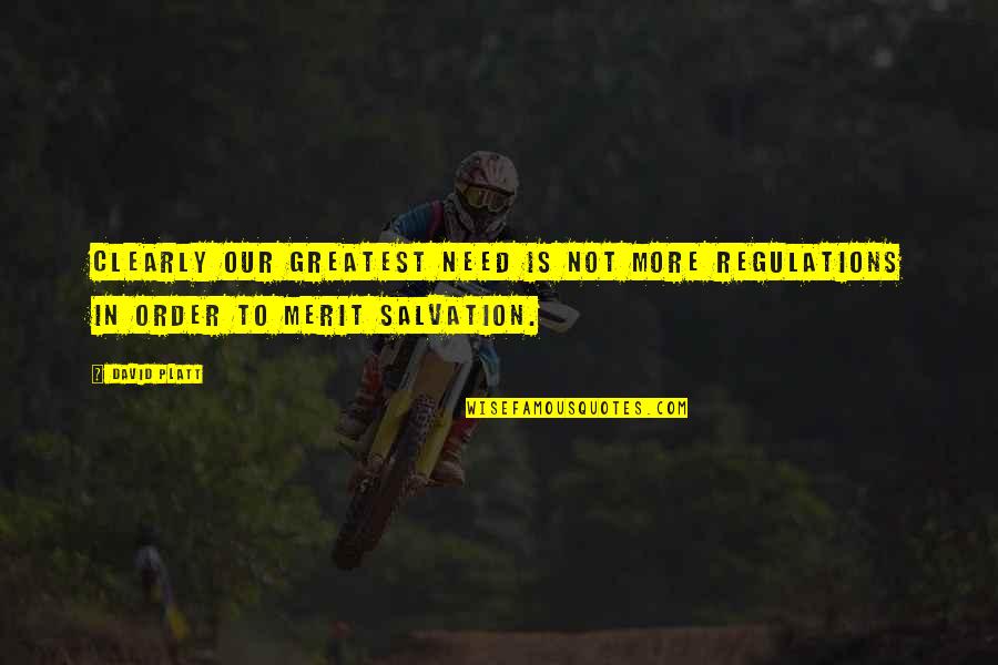 Our Salvation Quotes By David Platt: Clearly our greatest need is not more regulations