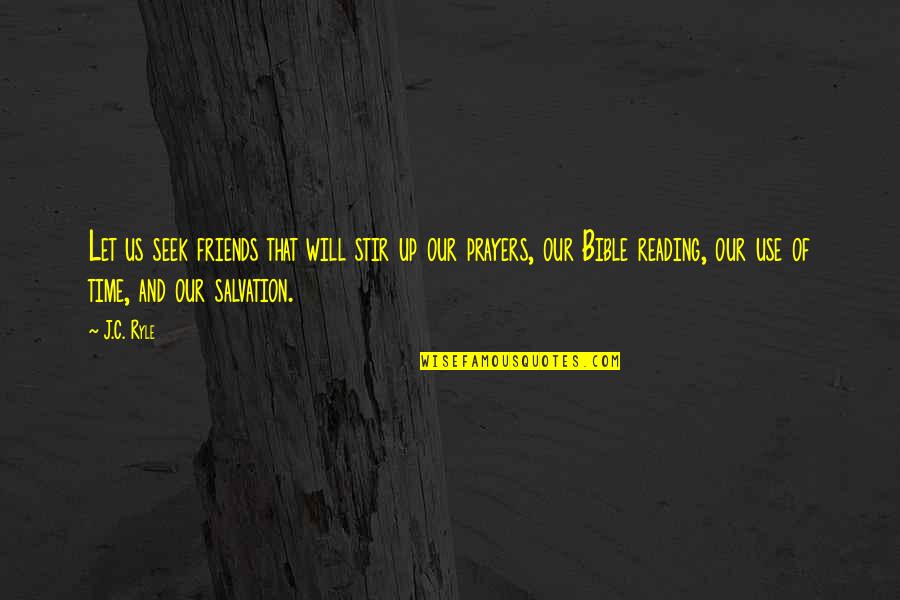 Our Salvation Quotes By J.C. Ryle: Let us seek friends that will stir up