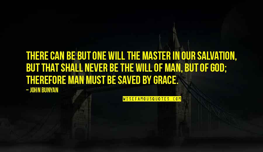 Our Salvation Quotes By John Bunyan: There can be but one will the master