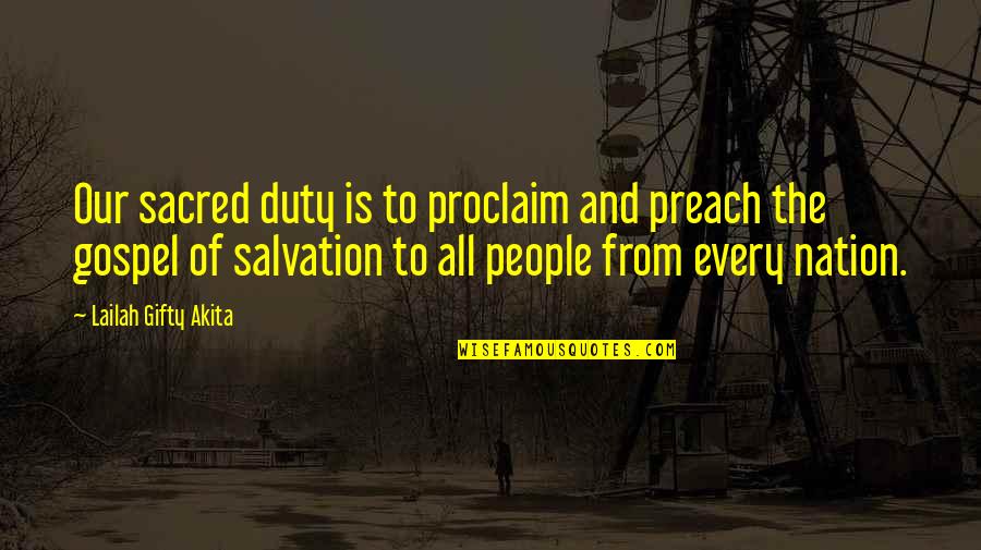 Our Salvation Quotes By Lailah Gifty Akita: Our sacred duty is to proclaim and preach