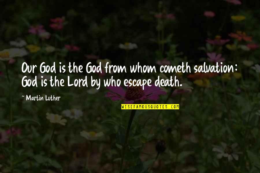Our Salvation Quotes By Martin Luther: Our God is the God from whom cometh