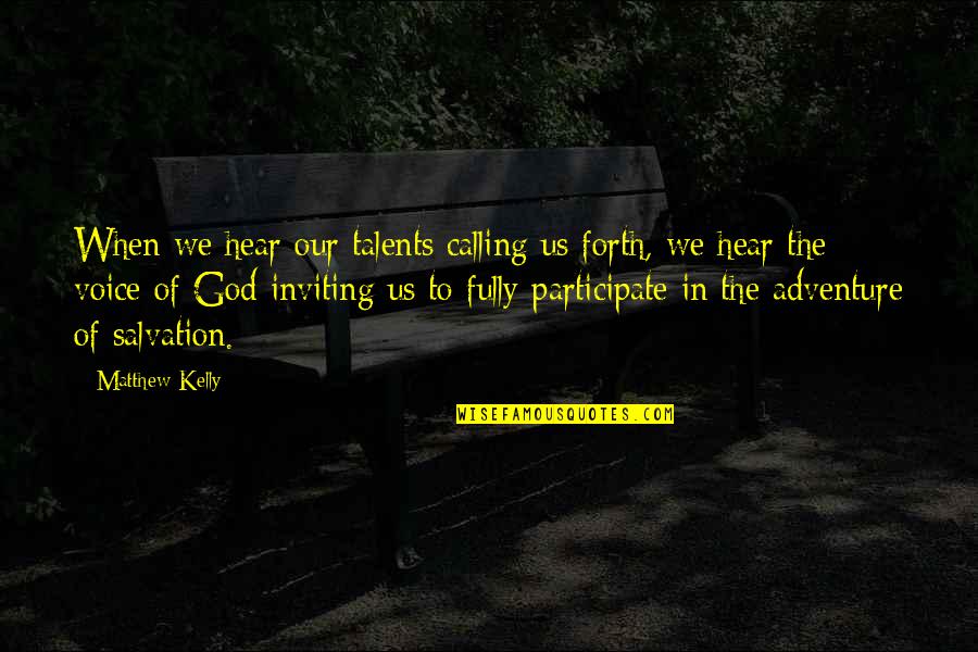 Our Salvation Quotes By Matthew Kelly: When we hear our talents calling us forth,