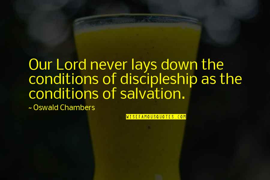 Our Salvation Quotes By Oswald Chambers: Our Lord never lays down the conditions of