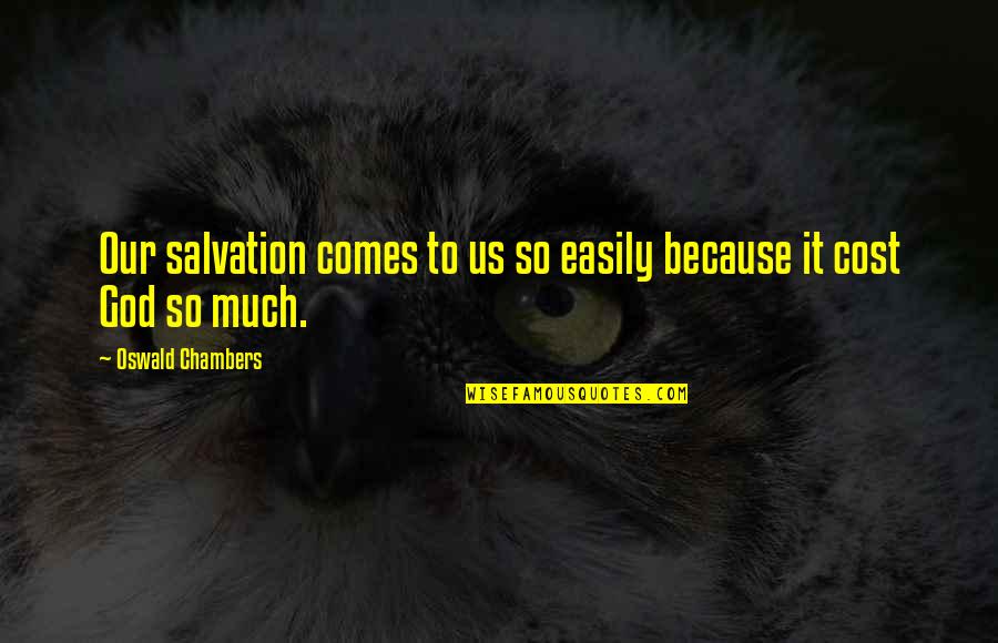 Our Salvation Quotes By Oswald Chambers: Our salvation comes to us so easily because