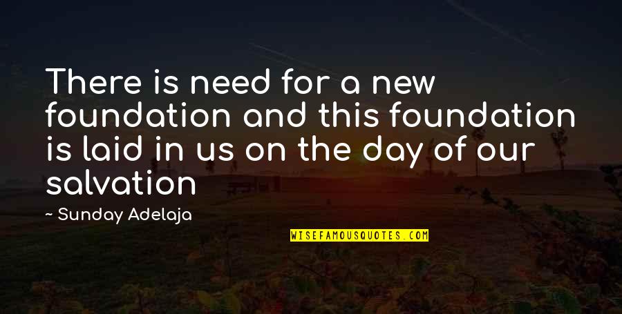 Our Salvation Quotes By Sunday Adelaja: There is need for a new foundation and