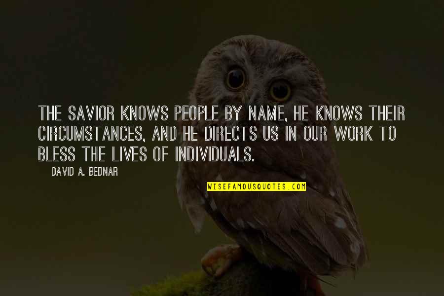 Our Savior Quotes By David A. Bednar: The Savior knows people by name, He knows