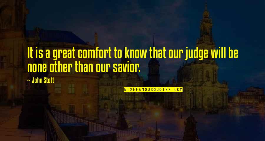 Our Savior Quotes By John Stott: It is a great comfort to know that