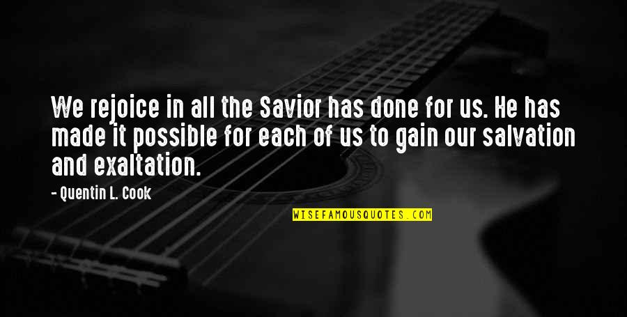 Our Savior Quotes By Quentin L. Cook: We rejoice in all the Savior has done