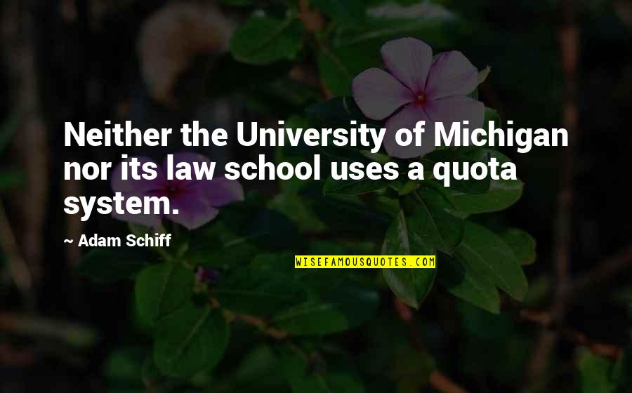 Our School System Quotes By Adam Schiff: Neither the University of Michigan nor its law