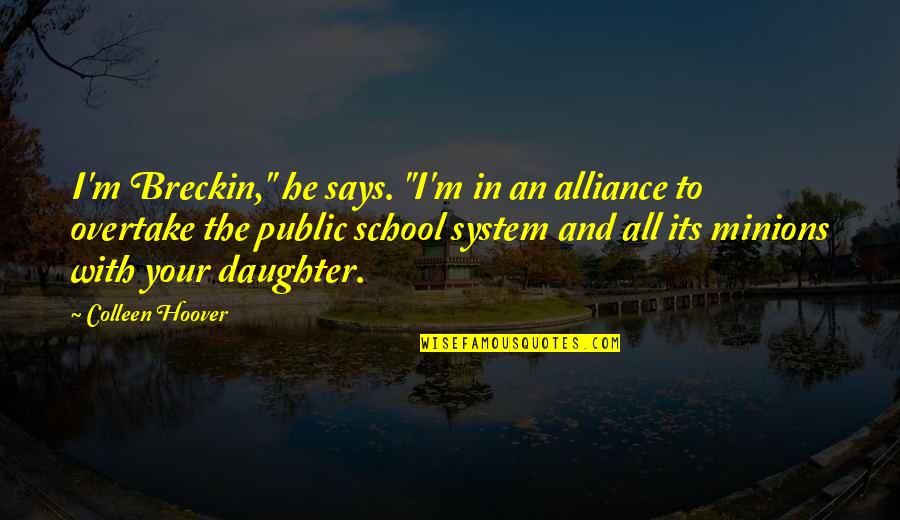 Our School System Quotes By Colleen Hoover: I'm Breckin," he says. "I'm in an alliance