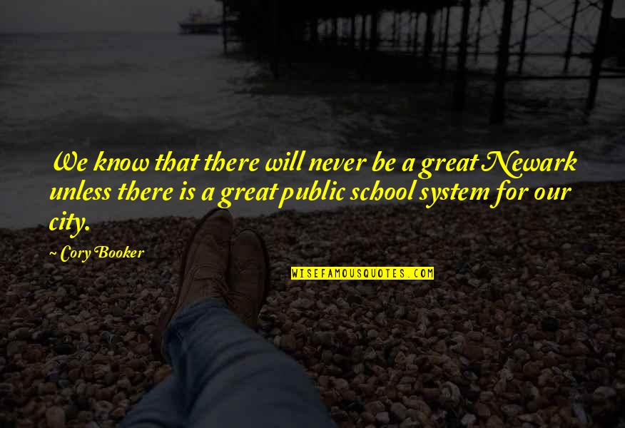 Our School System Quotes By Cory Booker: We know that there will never be a