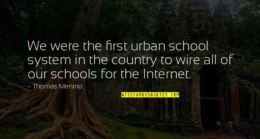 Our School System Quotes By Thomas Menino: We were the first urban school system in