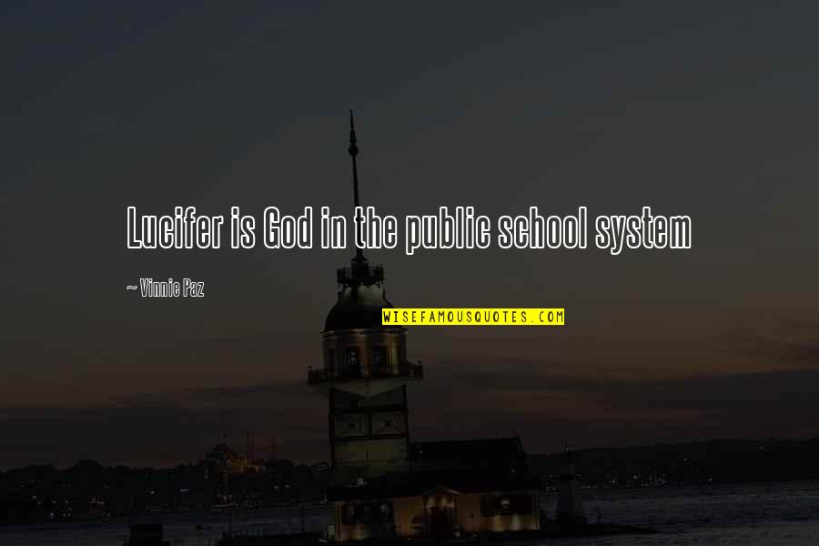 Our School System Quotes By Vinnie Paz: Lucifer is God in the public school system
