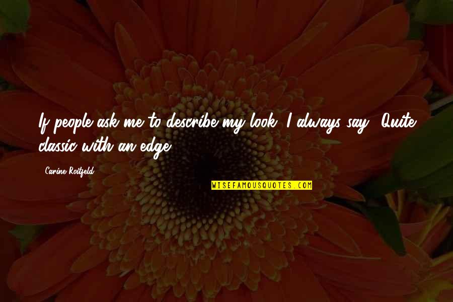 Our Second Anniversary Quotes By Carine Roitfeld: If people ask me to describe my look,