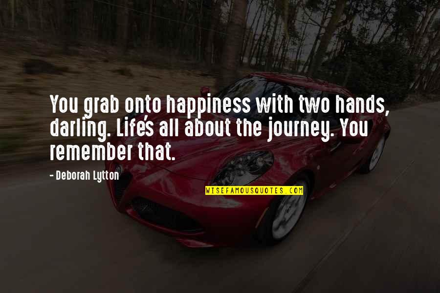 Our Second Anniversary Quotes By Deborah Lytton: You grab onto happiness with two hands, darling. Our Second Anniversary Quotes By Deborah Lytton: You grab onto happiness with two hands, darling.